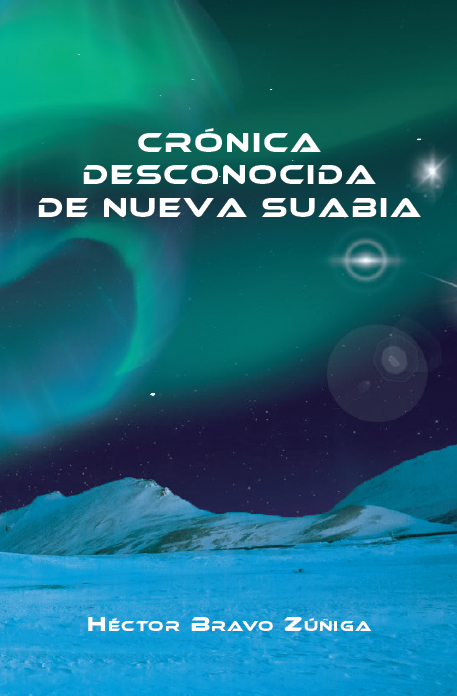 Crónica desconocida de Nueva Suabia, nueva novela de Héctor Bravo Zúñiga sobre los misterios de la Antártica